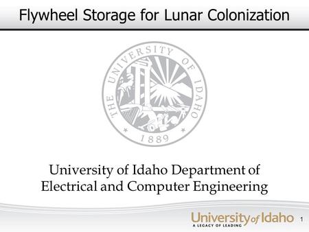 Flywheel Storage for Lunar Colonization University of Idaho Department of Electrical and Computer Engineering 1.