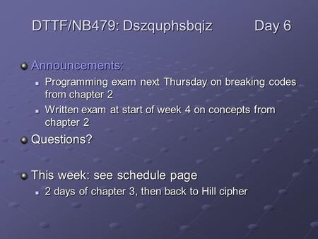 Announcements: Programming exam next Thursday on breaking codes from chapter 2 Programming exam next Thursday on breaking codes from chapter 2 Written.