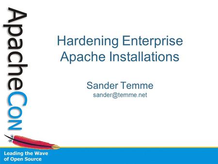 Hardening Enterprise Apache Installations Sander Temme