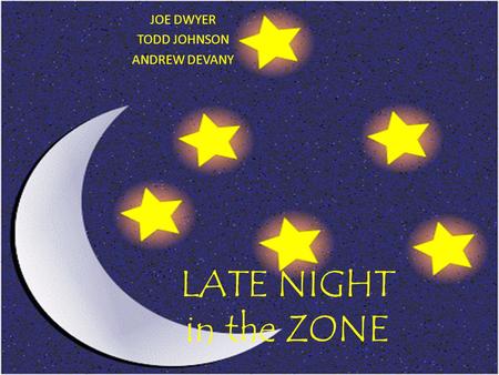 LATE NIGHT in the ZONE JOE DWYER TODD JOHNSON ANDREW DEVANY.