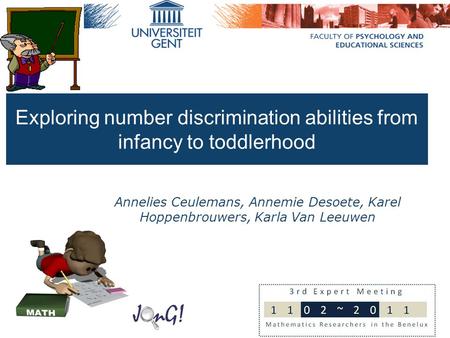 Annelies Ceulemans, Annemie Desoete, Karel Hoppenbrouwers, Karla Van Leeuwen Exploring number discrimination abilities from infancy to toddlerhood.