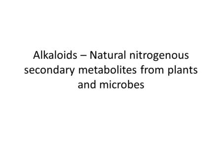 Alkaloids – Natural nitrogenous secondary metabolites from plants and microbes.
