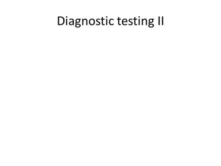 Diagnostic testing II. Previously…. Guidelines for evaluating tests have been discussed – Population spectrum – Reference standard Verification bias –
