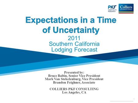 . 2011 Southern California Lodging Forecast Presented by: Bruce Baltin, Senior Vice President Mark Van Stekelenburg, Vice President Brandon Feighner, Associate.