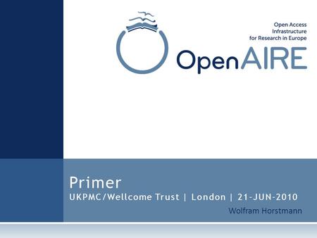 Wolfram Horstmann Primer UKPMC/Wellcome Trust | London | 21-JUN-2010.