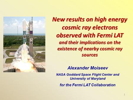 1 Alexander Moiseev NASA Goddard Space Flight Center and University of Maryland for the Fermi LAT Collaboration New results on high energy cosmic ray electrons.