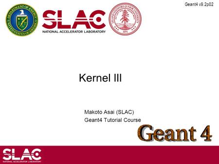 Geant4 v9.2p02 Kernel III Makoto Asai (SLAC) Geant4 Tutorial Course.