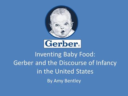 Inventing Baby Food: Gerber and the Discourse of Infancy in the United States By Amy Bentley.