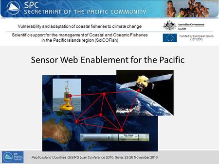 Pacific Island Countries GIS/RS User Conference 2010, Suva, 23-26 November 2010 Sensor Web Enablement for the Pacific Vulnerability and adaptation of coastal.