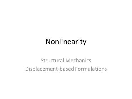Nonlinearity Structural Mechanics Displacement-based Formulations.