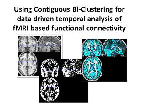 Using Contiguous Bi-Clustering for data driven temporal analysis of fMRI based functional connectivity.