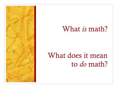 What is math? What does it mean to do math?. What Do Mathematicians Do? Expanding Students’ Visions through the Standards for Mathematical Practice Nicole.