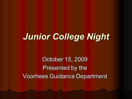 Junior College Night October 15, 2009 Presented by the Voorhees Guidance Department.
