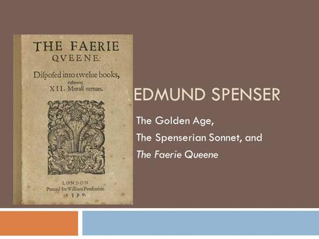 The Golden Age, The Spenserian Sonnet, and The Faerie Queene