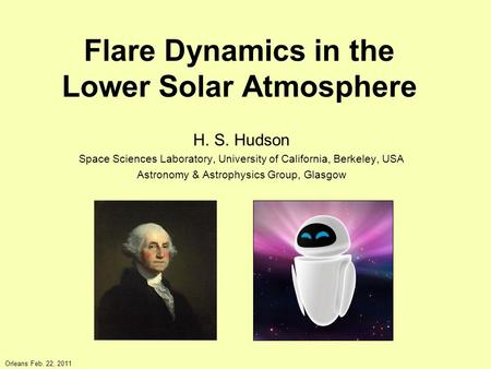 Flare Dynamics in the Lower Solar Atmosphere H. S. Hudson Space Sciences Laboratory, University of California, Berkeley, USA Astronomy & Astrophysics Group,