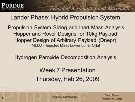 AAE450 Spring 2009 Lander Phase: Hybrid Propulsion System Propulsion System Sizing and Inert Mass Analysis Hopper and Rover Designs for 10kg Payload Hopper.
