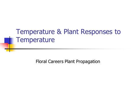 Temperature & Plant Responses to Temperature Floral Careers Plant Propagation.