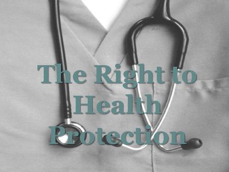 The Right to Health Protection. Art. 1º All human beings are born free and equal in dignity and rights. They are endowed with reason and conscience and.