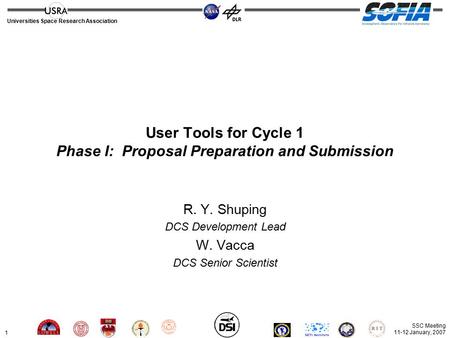 1 Universities Space Research Association SSC Meeting 11-12 January, 2007 User Tools for Cycle 1 Phase I: Proposal Preparation and Submission R. Y. Shuping.