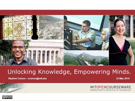 1 Unlocking Knowledge, Empowering Minds Unlocking Knowledge, Empowering Minds. 23 May 2010Stephen Carson –