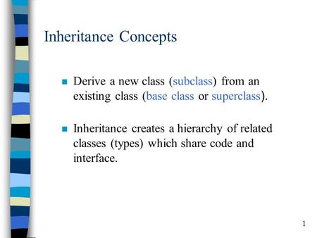 1 Inheritance Concepts n Derive a new class (subclass) from an existing class (base class or superclass). n Inheritance creates a hierarchy of related.