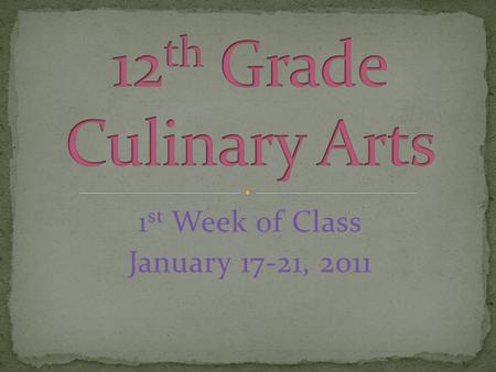 1 st Week of Class January 17-21, 2011. Introductions Class syllabus Assignments for the Week FRIDAY Study for Basic Cooking Quiz this FRIDAY Appetizer.