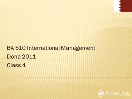BA 510 International Management Doha 2011 Class 4.