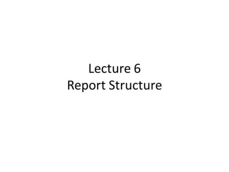 Lecture 6 Report Structure