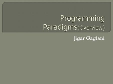 Jigar Gaglani.  A Programming language is a notational system for describing computations in a machine and human readable form.