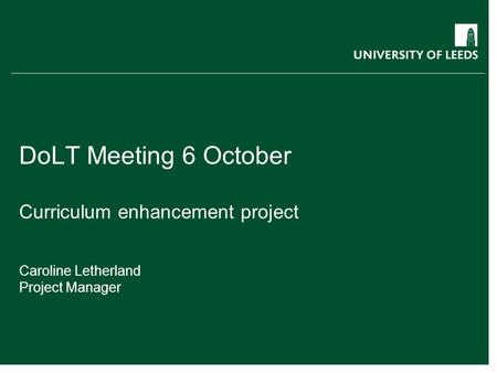 DoLT Meeting 6 October Curriculum enhancement project Caroline Letherland Project Manager.