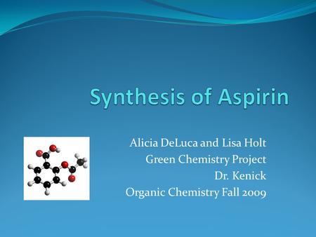 Synthesis of Aspirin Alicia DeLuca and Lisa Holt