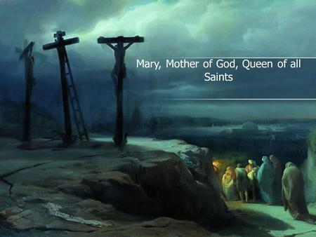 Mary, Mother of God, Queen of all Saints. Table of Contents S1: Title Page S2: Table of Contents S3: Why is she a saint? S4: Birth facts S5: Patronages.