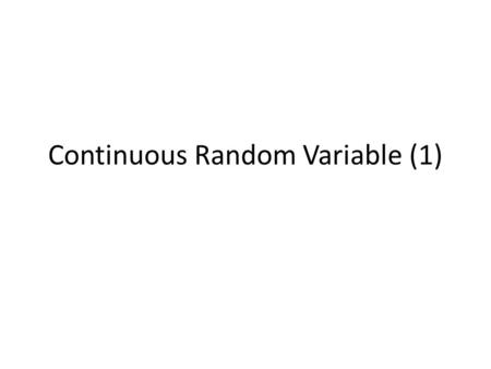 Continuous Random Variable (1). Discrete Random Variables Probability Mass Function (PMF)
