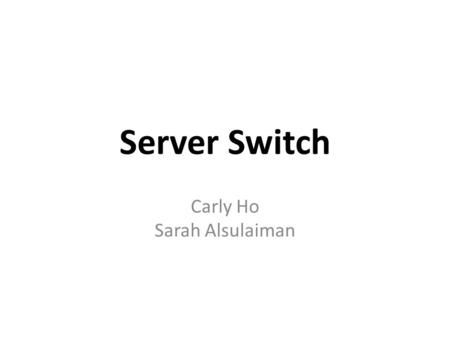 Server Switch Carly Ho Sarah Alsulaiman. Programmability? Commodity chips have limited programmability, not comparable to even general purpose CPUs FPGA: