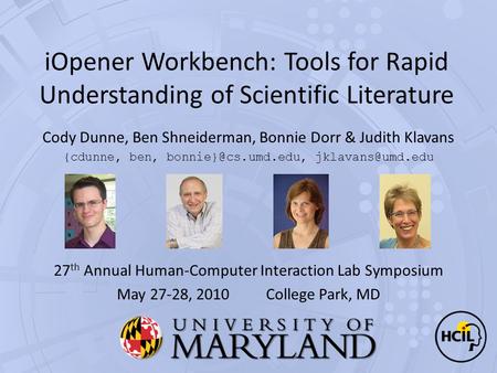 iOpener Workbench: Tools for Rapid Understanding of Scientific Literature Cody Dunne, Ben Shneiderman, Bonnie Dorr & Judith Klavans {cdunne, ben,