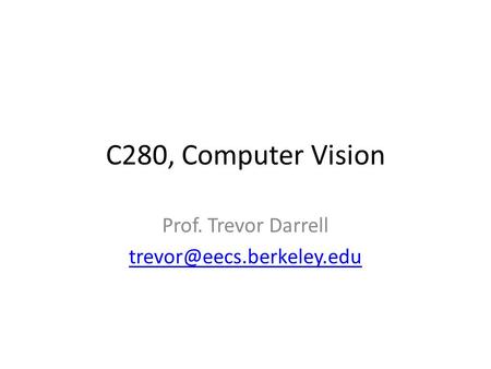 C280, Computer Vision Prof. Trevor Darrell