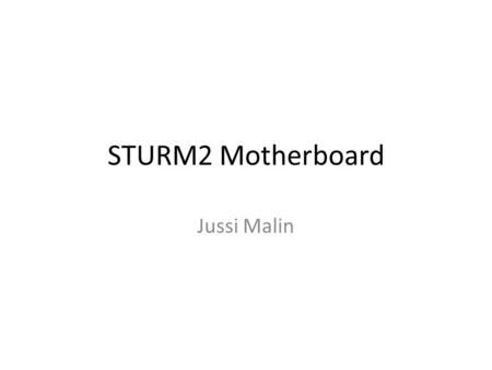 STURM2 Motherboard Jussi Malin. STURM2 motherboard  Board dimensions 10,9 X 12 inches  8 electrical layers  Houses 192 amplifiers, 8 daughter cards,