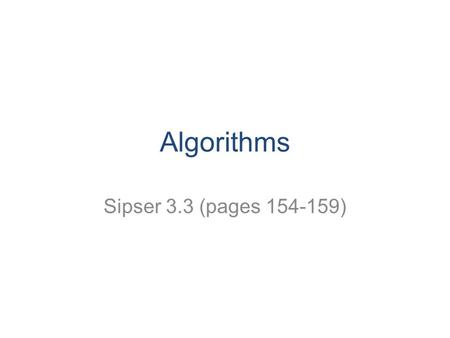 Algorithms Sipser 3.3 (pages 154-159). CS 311 Mount Holyoke College 2 Computability Hilbert's Tenth Problem: Find “a process according to which it can.
