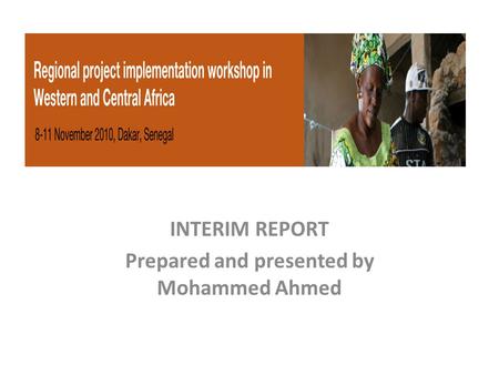INTERIM REPORT Prepared and presented by Mohammed Ahmed.