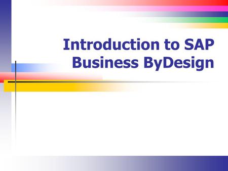 Introduction to SAP Business ByDesign. Slide 2 Introduction SAP R3 light? It’s entirely Web based (Software as a Service) A completely different architecture.