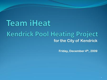For the City of Kendrick Friday, December 4 th, 2009 1.