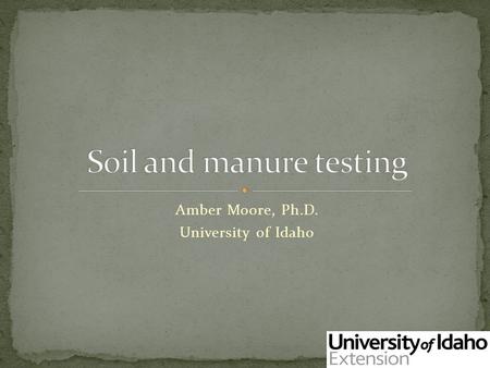 Amber Moore, Ph.D. University of Idaho. Collected to represent Conservation Management Unit Time allowed between sampling and planting (Code 590) Within.