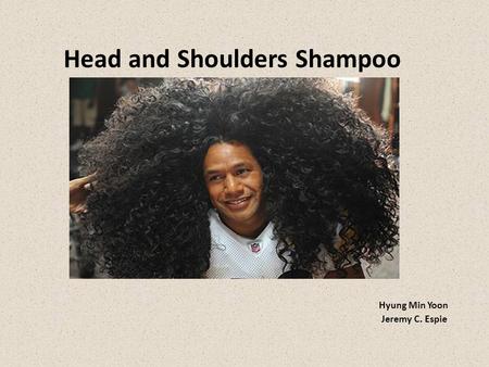 Head and Shoulders Shampoo Hyung Min Yoon Jeremy C. Espie.