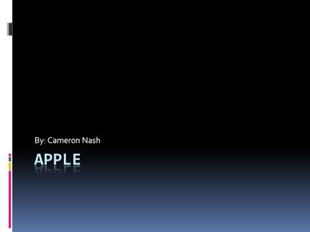 By: Cameron Nash Apple History  Apple was originally founded by Steven Jobs and Stephen Wazniak  The year was 1976  It was the First successful personal.