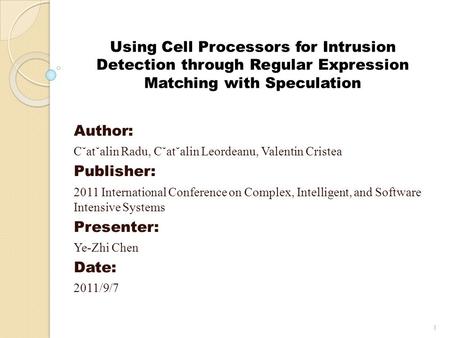 Using Cell Processors for Intrusion Detection through Regular Expression Matching with Speculation Author: C˘at˘alin Radu, C˘at˘alin Leordeanu, Valentin.