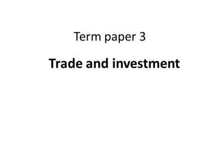 Term paper 3 Trade and investment. Valuation M are valued usually at CIF (Cost Insurance Freight) X are recorded FOB (Free on Board) => M value higher.