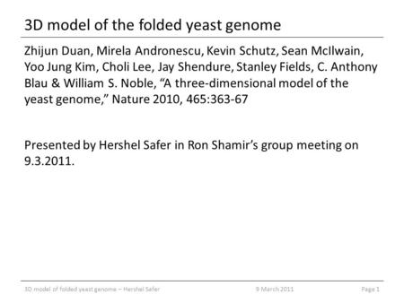 3D model of the folded yeast genome Zhijun Duan, Mirela Andronescu, Kevin Schutz, Sean McIlwain, Yoo Jung Kim, Choli Lee, Jay Shendure, Stanley Fields,