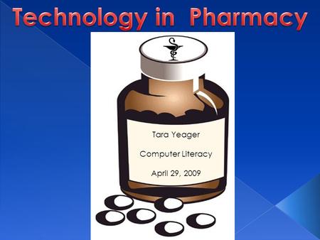 Tara Yeager Computer Literacy April 29, 2009. Pharmacists: Distribute drugs Advise patients as well as health care professionals Monitor progress Compound.