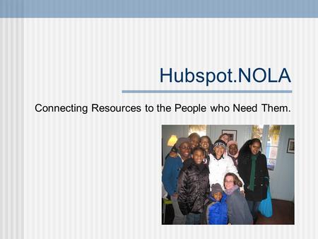 Hubspot.NOLA Connecting Resources to the People who Need Them.