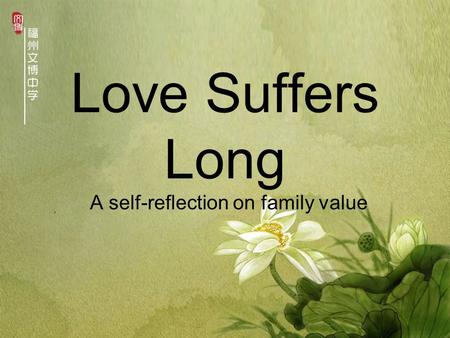 Love Suffers Long A self-reflection on family value.